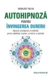 Autohipnoza pentru invingerea durerii - Annalisa Faliva