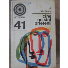 CINE NE SUNT PRIETENII-R. DASCALESCU