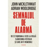 Semnalul de alarma. De ce pandemia a scos la iveala slabiciunea Vestului si care ar fi remediile, John Micklewait, Adrian Wooldridge