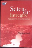 SETEA DE INTREGIRE: ATASAMENT, DEPENDENTA SI CALEA SPIRITUALA-CHRISTINA GROF-358511