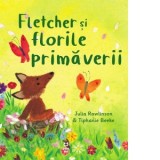 Fletcher si florile primaverii - Julia Rawlinson, Petru Aron Costeschi