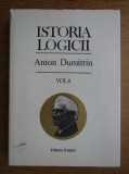 Cumpara ieftin Anton Dumitriu - Istoria logicii (vol. 4)