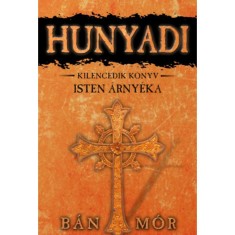 Isten &aacute;rny&eacute;ka - Hunyadi kilencedik k&ouml;nyv - B&aacute;n M&oacute;r