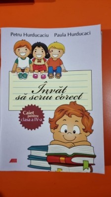 Invat sa scriu corect. Caiet pentru clasa a IV-a - Petru Hurducaciu foto