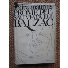 Andre Maurois - Prometeu sau viata lui Balzac (1972, editie cartonata)