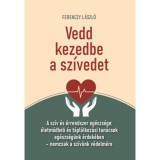 Vedd kezedbe a sz&iacute;vedet - A sz&iacute;v &eacute;s &eacute;rrendszer eg&eacute;szs&eacute;ge: &eacute;letm&oacute;dbeli &eacute;s t&aacute;pl&aacute;lkoz&aacute;si tan&aacute;csok eg&eacute;szs&eacute;g&uuml;nk &eacute;rdek&eacute;ben - Ferenczy L&aacute;szl&oacute;
