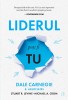 Liderul Poti Fi Tu Ed. Iii, Dale Carnegie - Editura Curtea Veche