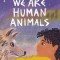We Are Human Animals