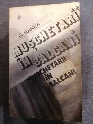 GHEORGHE BANEA - MUSCHETARII IN BALCANI foto