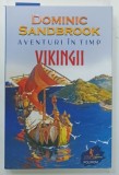 AVENTURI IN TIMP , VIKINGII de DOMINIC SANDBROOK , 2022
