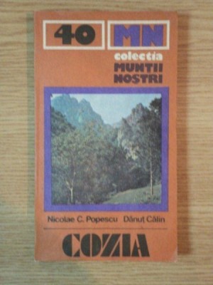 MUNTII NOSTRII , NR 40 , MASIVUL COZIA , GHID TURISTIC de NICOLAE C. POPESCU , DANUT CALIN , 1987 foto