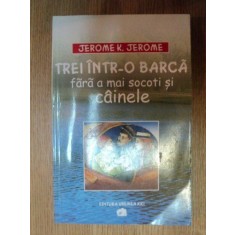 TREI INTR-O BARCA FARA A MAI SOCOTI SI CAINELE de JEROME K. JEROME , 2004
