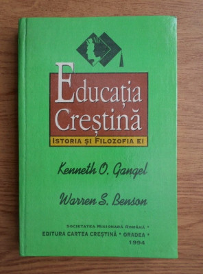 Kenneth O. Gangel - Educatia crestina, istoria si filozofia ei (1994, cartonata) foto