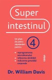 Cumpara ieftin Superintestinul. Un plan de patru săptăm&acirc;ni pentru reprogramarea microbiomului, refacerea sănătății și pierderea &icirc;n greutate - William Davis