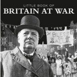Little Book of Britain at War