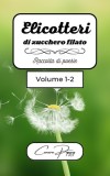 Elicotteri di zucchero filato volume 1-2: raccolta di poesie