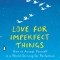 Love for Imperfect Things: How to Accept Yourself in a World Striving for Perfection