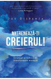 Antreneaza-ti creierul! | Joe Dispenza