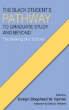 The Black Student&#039;s Pathway to Graduate Study and Beyond: The Making of a Scholar