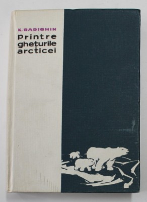 PRINTRE GHETURILE ARCTICEI de KONSTANTIN BADIGHIN , 1962 foto