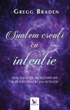 Cumpara ieftin Suntem Creati Cu Intentie ,Gregg Braden - Editura For You