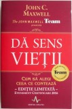 Da sens vietii - John C. Maxwell - Alege ce conteaza! Carte noua