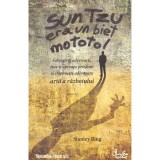 Stanley Bing - Sun Tzu era un biet mototol. Subjuga-ti adversarii,