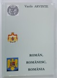 ROMAN , ROMANESC , ROMANIA de VASILE ARVINTE , 2008