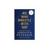 We Who Wrestle with God: Perceptions of the Divine