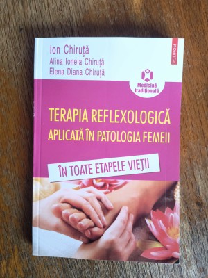 Terapia reflexologica aplicata in patologia femeii - Ion Chiruta / R8P1S foto