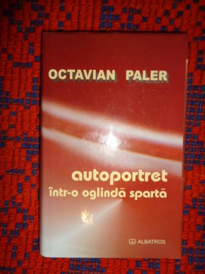 Autoportret intr-o oglinda sparta - Octavian Paler / 303 pagini, cartonata foto