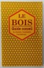 LE BOIS - GUIDE CONSEIL , LE CHOISIR , L&#039;EMBELLIR , L &#039;ENTRTETENIR , 1994