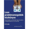 Lean probl&eacute;mamegold&oacute;k k&eacute;zik&ouml;nyve - Ir&aacute;nymutat&aacute;s a probl&eacute;m&aacute;k n&eacute;gy t&iacute;pus&aacute;hoz a hibaelh&aacute;r&iacute;t&aacute;st&oacute;l az innov&aacute;ci&oacute;ig - Art Smalley