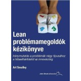 Lean probl&eacute;mamegold&oacute;k k&eacute;zik&ouml;nyve - Ir&aacute;nymutat&aacute;s a probl&eacute;m&aacute;k n&eacute;gy t&iacute;pus&aacute;hoz a hibaelh&aacute;r&iacute;t&aacute;st&oacute;l az innov&aacute;ci&oacute;ig - Art Smalley