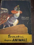 POVESTIRI DESPRE ANIMALE de ERNEST THOMPSON SETON , ILUSTRATA DE AUTOR ,