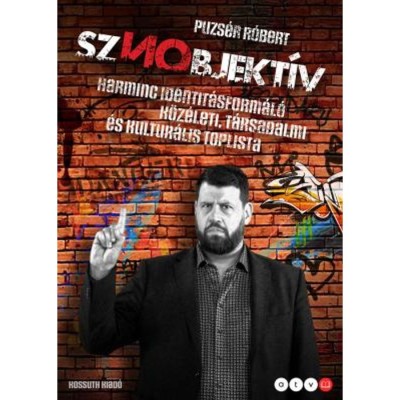 Sznobjekt&amp;iacute;v - Harminc identit&amp;aacute;sform&amp;aacute;l&amp;oacute; k&amp;ouml;z&amp;eacute;leti, t&amp;aacute;rsadalmi &amp;eacute;s kultur&amp;aacute;lis toplista - Puzs&amp;eacute;r R&amp;oacute;bert foto