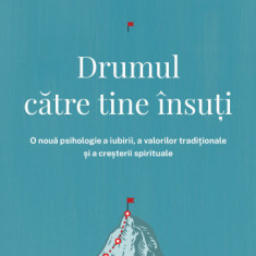 Drumul catre tine insuti. O noua psihologie a iubirii, a valorilor traditionale si a cresterii spirituale. Editia a IV-a - M. Scott Peck