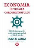 Economia &icirc;n vremea coronavirusului. Ghid de bune practici pentru antreprenori și politicile publice - Editura Publica