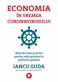 Economia &icirc;n vremea coronavirusului. Ghid de bune practici pentru antreprenori și politicile publice