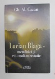 LUCIAN BLAGA - METAFIZICA SI RATIONLISM ECSTATIC de GH. AL. CAZAN , 2008