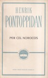 Per cel norocos - Henrik Pontoppidan, Editura Pentru Literatura Universala, carte beletristica romana, 645 pagini, 1965, brosata, stare buna