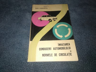 RADU CONSTANTIN - INVATAREA CONDUCERII AUTOMOBILULUI SI NORMELE DE CIRCULATIE foto