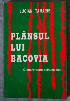 Lucian Tamaris - Pl&amp;acirc;nsul lui Bacovia. O interpretare psihanalitică (cu autograf) foto