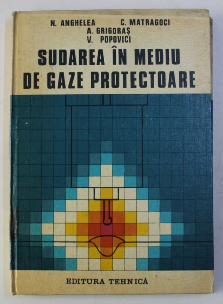 SUDAREA IN MEDIU DE GAZE PROTECTOARE de N . ANGHELEA ...V. POPOVICI , 1981