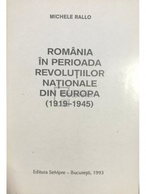 Michele Rallo - Rom&amp;acirc;nia &amp;icirc;n perioada Revoluțiilor Naționale din Europa (1919 - 1945) (editia 1993) foto