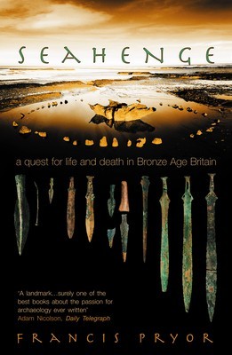 Seahenge: A Quest for Life and Death in Bronze Age Britain