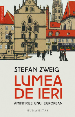 Lumea De Ieri, Stefan Zweig - Editura Humanitas foto