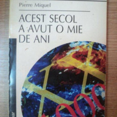 ACEST SECOLE A AVUT O MIE DE ANI de PIERRE MIQUEL , 2001