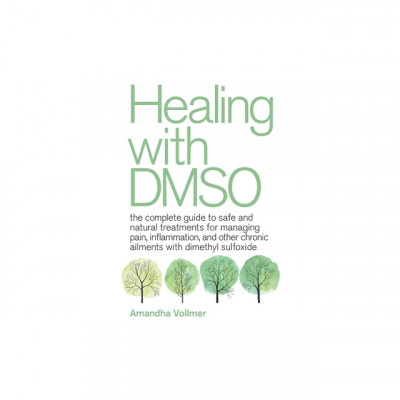 Healing with Dmso: The Complete Guide to Safe and Natural Treatments for Managing Pain, Inflammation, and Other Chronic Ailments with Dim foto