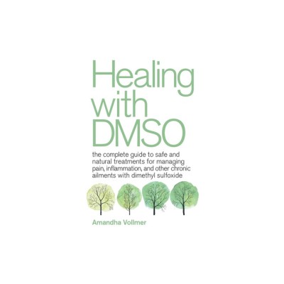 Healing with Dmso: The Complete Guide to Safe and Natural Treatments for Managing Pain, Inflammation, and Other Chronic Ailments with Dim foto